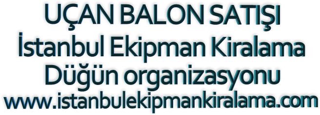 İstanbul kiralık Uçan balon satişı hizmetimizden yararlanabilirsiniz.